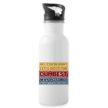 No, You're Right. Let's Do It The Dumbest Way - Water bottle with straw - white - Right