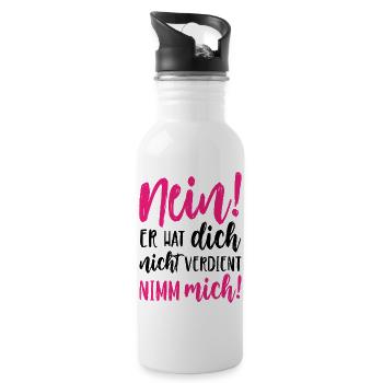 Nein Er hat dich nicht verdient Nimm mich - Trinkflasche mit integriertem Trinkhalm - Weiß - Rechts
