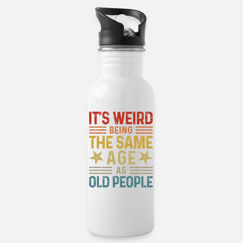 Its weird being the same age as old people - Trinkflasche mit integriertem Trinkhalm - Weiß