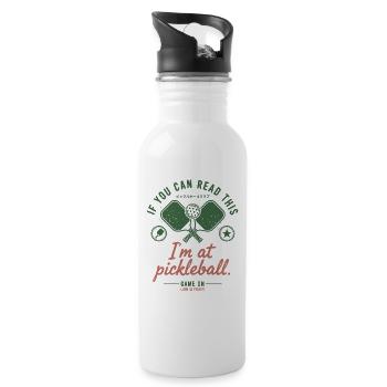 Pickleball Funny Player Im At Pickle Ball Game On - Water bottle with straw - white - Right