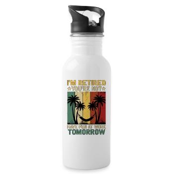 I'm Retired You're Not Have Fun At Work Tomorrow - Trinkflasche mit integriertem Trinkhalm - Weiß - Rechts