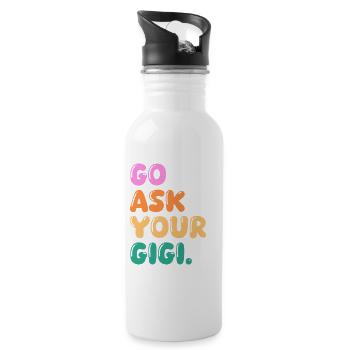 Go Ask Your Grandma Nana Mimi Gigi Grammy Grandmot - Trinkflasche mit integriertem Trinkhalm - Weiß - Rechts