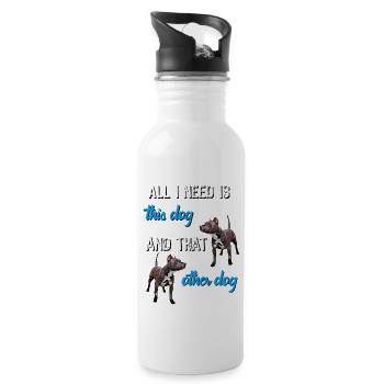 All I need is this dog and that other dog - Water bottle with straw - white - Right
