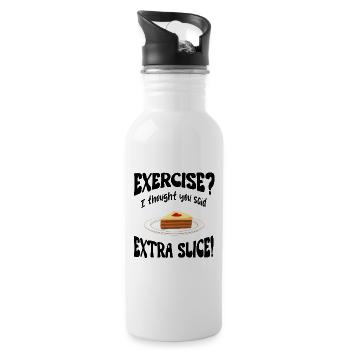 Exercice? I thought you said extra slice Funny - Water bottle with straw - white - Right