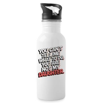 You cant't tell me what to do you not my daughter - Water bottle with straw - white - Right