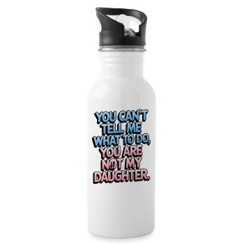 You cant't tell me what to do you not my daughter - Water bottle with straw - white - Right