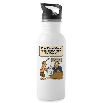 You even want the shirt off my back! - Water bottle with straw - white - Right