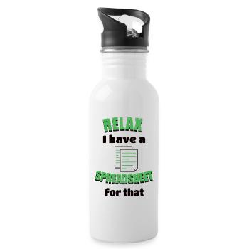 Relax I have a Spreadsheet for that freak sheets - Water bottle with straw - white - Right