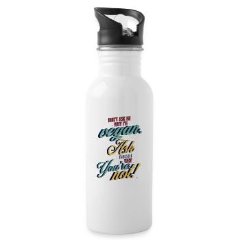 Don't ask why I'm Vegan Ask yourself why you're not - Water bottle with straw - white - Right