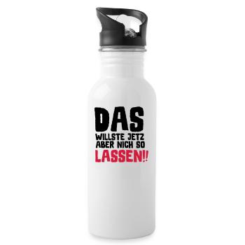 SPRUCH, DAS WILLSTE JETZ ABER NICH SO LASSEN!! - Trinkflasche mit integriertem Trinkhalm - Weiß - Rechts