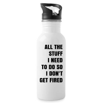 all the stuff i need to do so i dont get fired - Water bottle with straw - white - Right