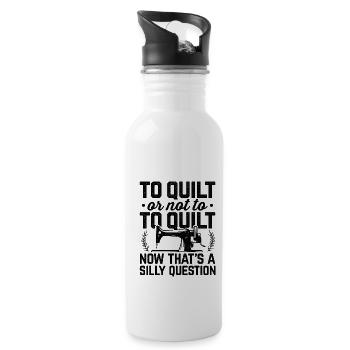 To Quilt Or Not To Quilt Now That's A Silly Questi - Trinkflasche mit integriertem Trinkhalm - Weiß - Rechts