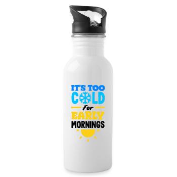 It's Too Cold for Early Mornings Cozy - Trinkflasche mit integriertem Trinkhalm - Weiß - Rechts
