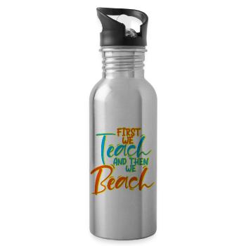 First We Teach And Then We Beach 4 - Water bottle with straw - silver - Right
