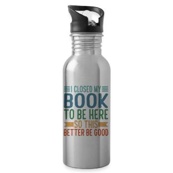 I Closed My Book To Be Here 29 - Water bottle with straw - silver - Right