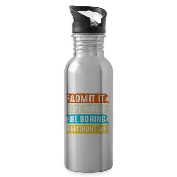 Admit It Life Would Be Boring Without Me Son - Water bottle with straw - silver - Right