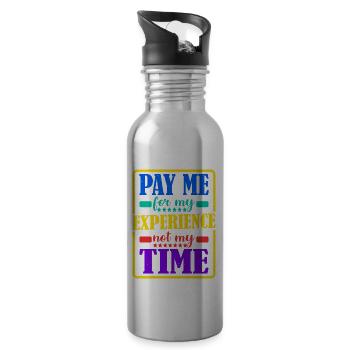 Pay Me For My Experience, Not My Time - Water bottle with straw - silver - Right
