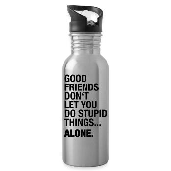 Good Friends do not let you do stupid things. alone - Water bottle with straw - silver - Right