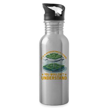It's a Hydroponic thing you wouldn't understand - Water bottle with straw - silver - Right