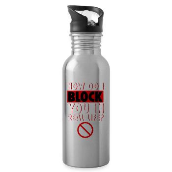 How Do I Block You In Real Life 4 - Trinkflasche mit integriertem Trinkhalm - Lightsilver - Rechts