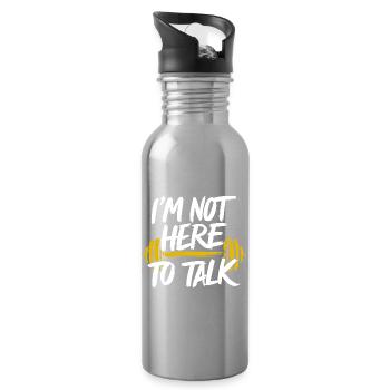Not Here To Talk Fitness GYM Bodybulding Funny - Water bottle with straw - silver - Right
