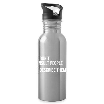 I don't Insult people I describe them - Water bottle with straw - silver - Right