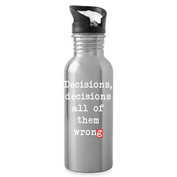 Wrong Decisions, Sarcasm & Wisdom - Water bottle with straw - silver - Right