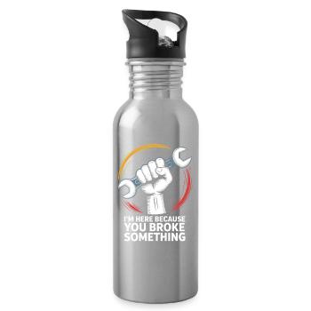 I'm Here Because You Broke Something Funny Repair - Water bottle with straw - silver - Right