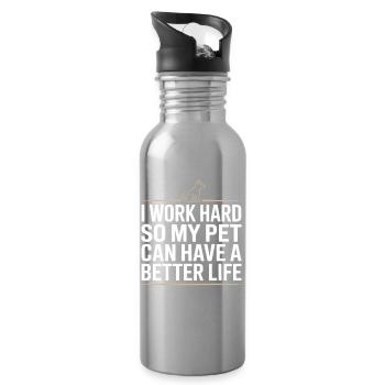 I Work Hard So My Pet Can Have A Better Life - Trinkflasche mit integriertem Trinkhalm - Lightsilver - Rechts
