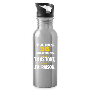 Y a Pas 36 Solutions tu as tort et J'Ai Toujours - Gourde avec paille intégrée - argent clair - Droite