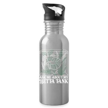 Ask Me About My Betta Fish Tank - Water bottle with straw - silver - Right