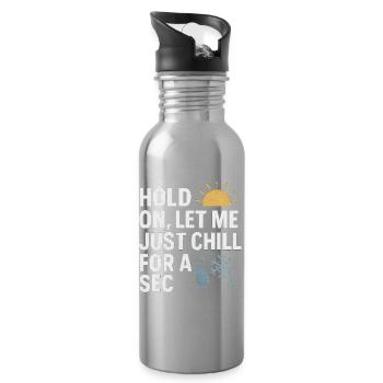 Hold On Let Me Chill For A Sec, Funny Saying  - Water bottle with straw - silver - Right