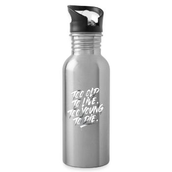 Too Old to Live, Too Young to Die - Water bottle with straw - silver - Right