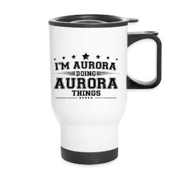 Je suis Aurora en train de faire des choses Aurora - Tasse isotherme avec poignée - blanc - Devant