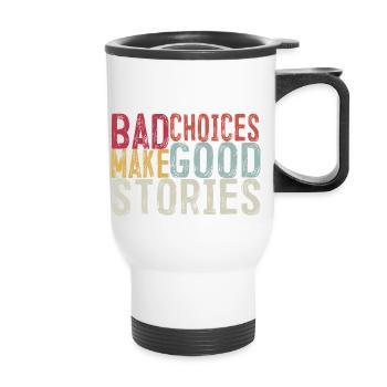 Bad Choices Make Good Stories - Thermal mug with handle - white - Front