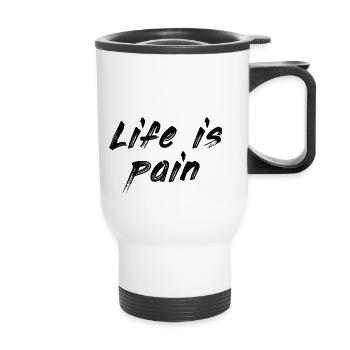 Life is pain - Thermobecher mit Tragegriff - Weiß - Vorne