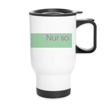 Nur so.  - Thermobecher mit Tragegriff - Weiß - Vorne