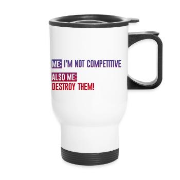 Me, Not Competitive, Also Me, Destroy Them! 4 - Thermal mug with handle - white - Front