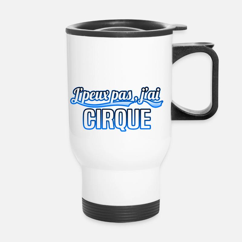Cirque - j'peux pas , j'ai Cirque - Tasse isotherme avec poignée - blanc