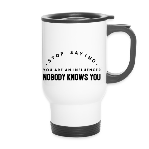 Influencer ? Nobody knows you - Thermal mug with handle
