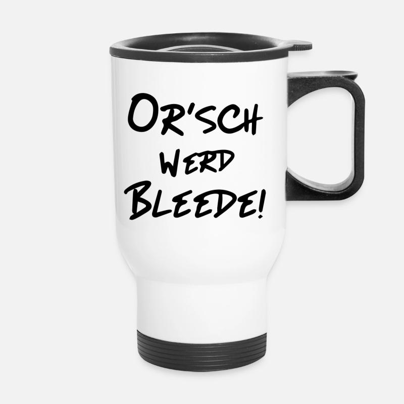 Orsch werd Bleede - Lustiger Ossi Spruch - Thermobecher mit Tragegriff - Weiß