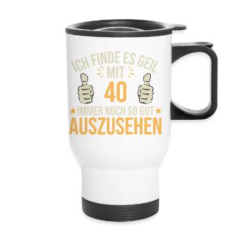 Ich Finde Es Geil Mit 40 So Gut Auszusehen - Thermobecher mit Tragegriff - Weiß - Vorne