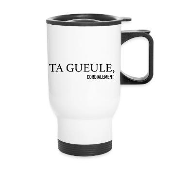 Ta Gueule Cordialement Phrase Drôle - Tasse isotherme avec poignée - blanc - Devant