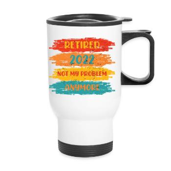 RETIRED 2022 NOT MY PROBLEM ANYMORE - Tasse isotherme avec poignée - blanc - Devant