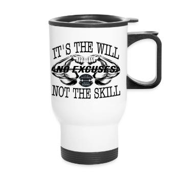 It is the will not the skill, there is no excuse... - Thermal mug with handle - white - Front