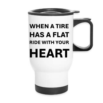 When a tire has a flat ride with your heart - Thermobecher mit Tragegriff - Weiß - Vorne