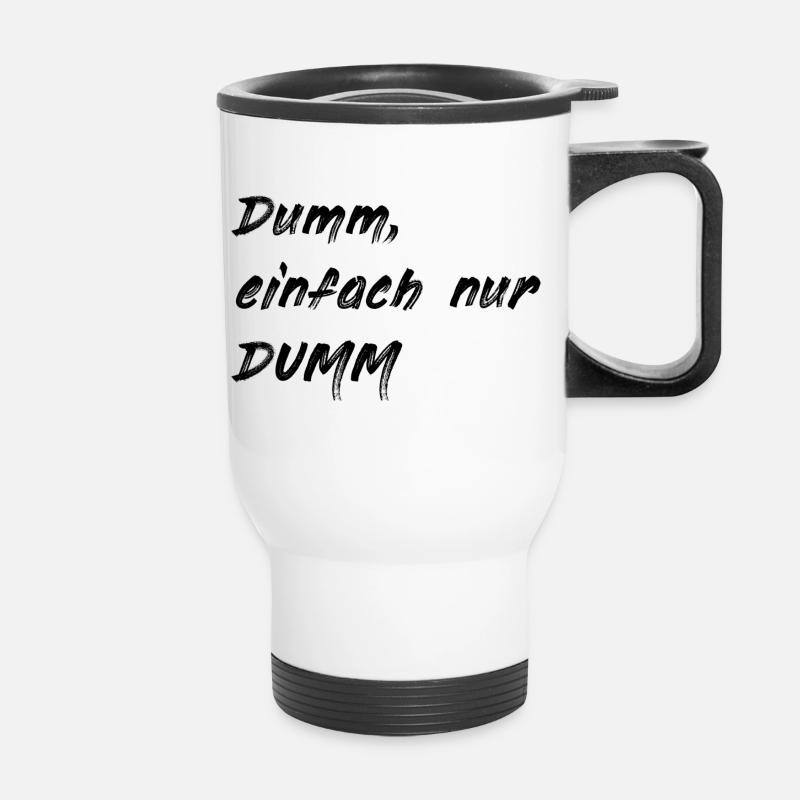 Dumm einfach nur DUMM - Thermobecher mit Tragegriff - Weiß