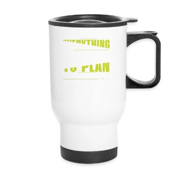 Everything Went According to Plan, But Plan Is Shit - Thermal mug with handle - white - Front