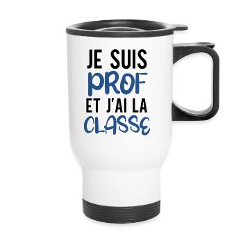 Je suis prof et j'ai la classe cadeau humour prof - Tasse isotherme avec poignée - blanc - Devant