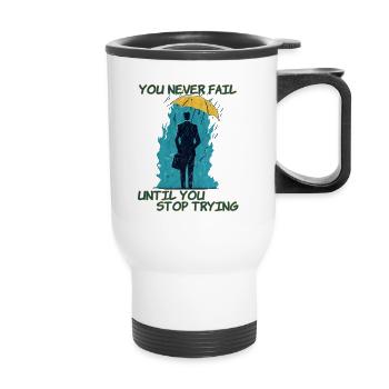 Vous n’échouez jamais tant que vous n’arrêtez pas d’essayer - Tasse isotherme avec poignée - blanc - Devant